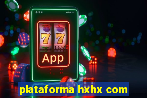 plataforma hxhx com